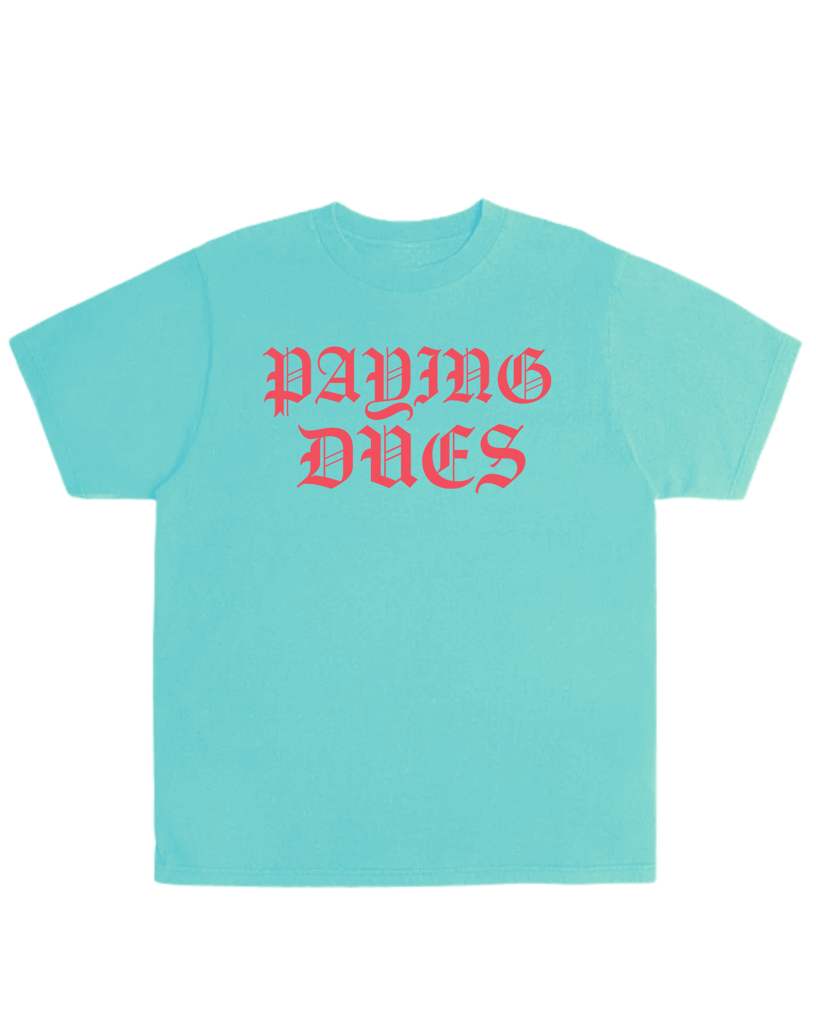 PAYING DUES AQUA TEE